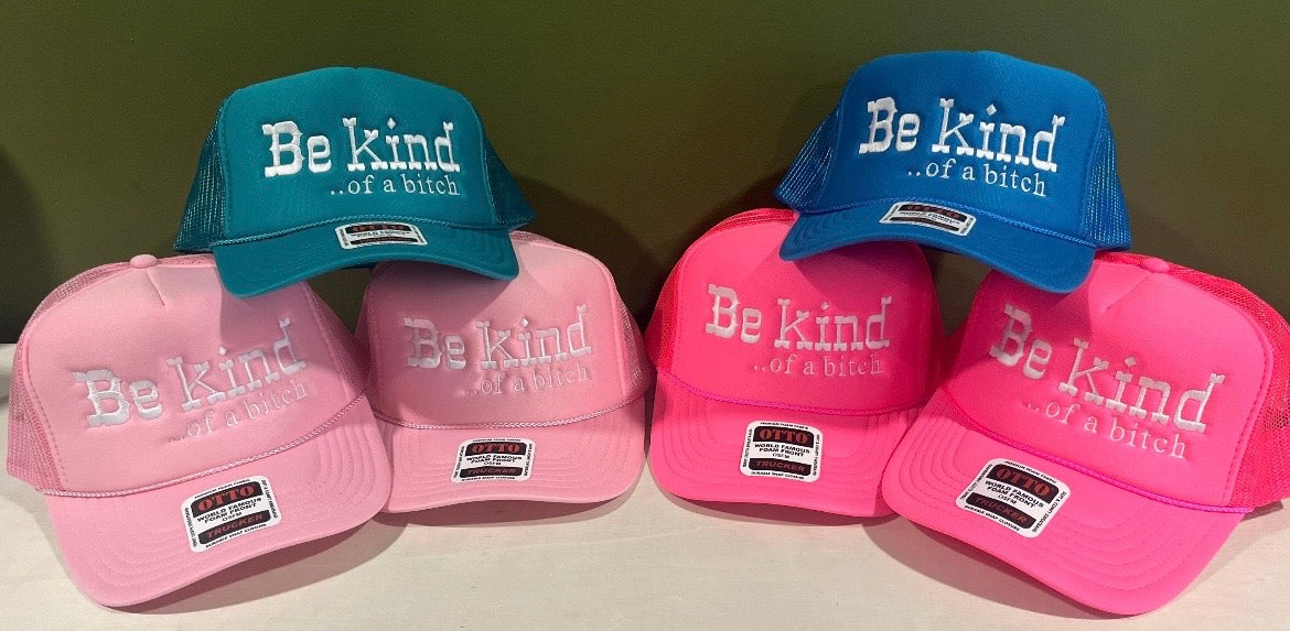 Be kind, or Be kind ..of a bitch foam trucker